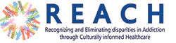 Recognizing and Eliminating disparities in Addiction through Culturally-informed Healthcare (REACH) Program